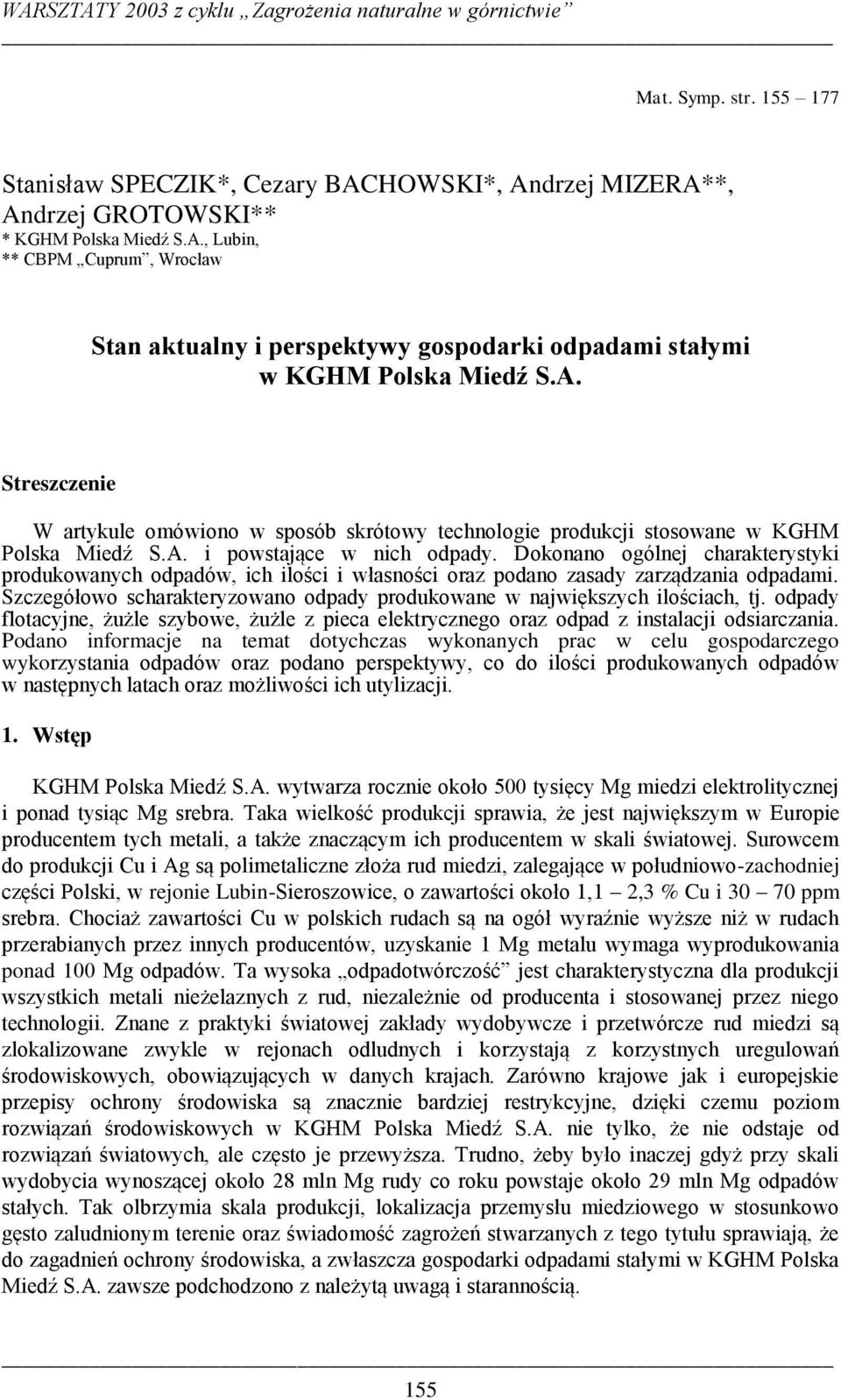 Dokonano ogólnej charakterystyki produkowanych odpadów, ich ilości i własności oraz podano zasady zarządzania odpadami. Szczegółowo scharakteryzowano odpady produkowane w największych ilościach, tj.