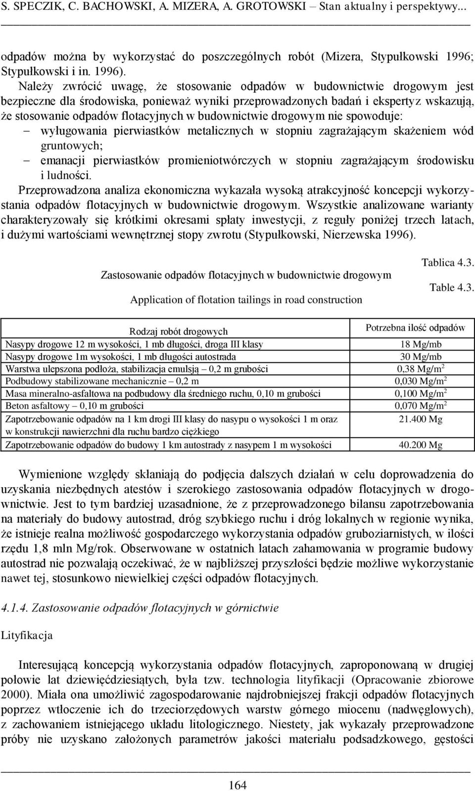 budownictwie drogowym nie spowoduje: wyługowania pierwiastków metalicznych w stopniu zagrażającym skażeniem wód gruntowych; emanacji pierwiastków promieniotwórczych w stopniu zagrażającym środowisku