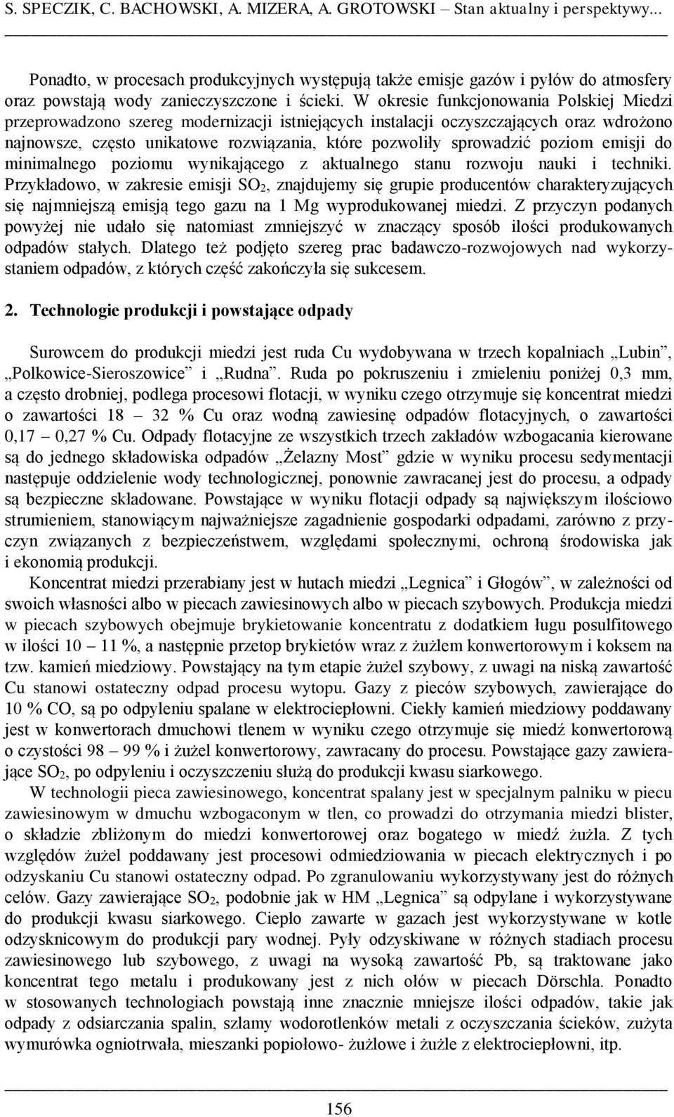 W okresie funkcjonowania Polskiej Miedzi przeprowadzono szereg modernizacji istniejących instalacji oczyszczających oraz wdrożono najnowsze, często unikatowe rozwiązania, które pozwoliły sprowadzić