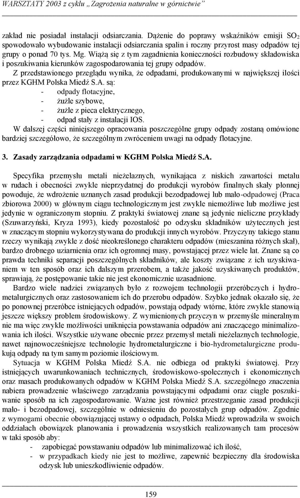 Z przedstawionego przeglądu wynika, że odpadami, produkowanymi w największej ilości przez KGHM Polska Miedź S.A.