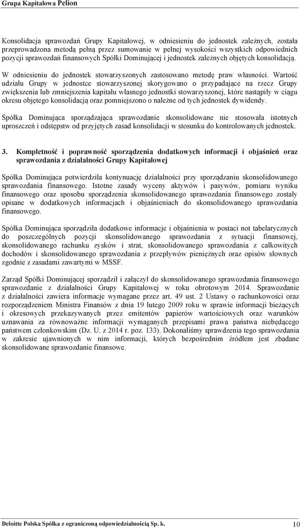 asnoci. Warto udzia!u Grupy w jednostce stowarzyszonej skorygowano o przypadajce na rzecz Grupy zwikszenia lub zmniejszenia kapita!u w!asnego jednostki stowarzyszonej, które nastpi!