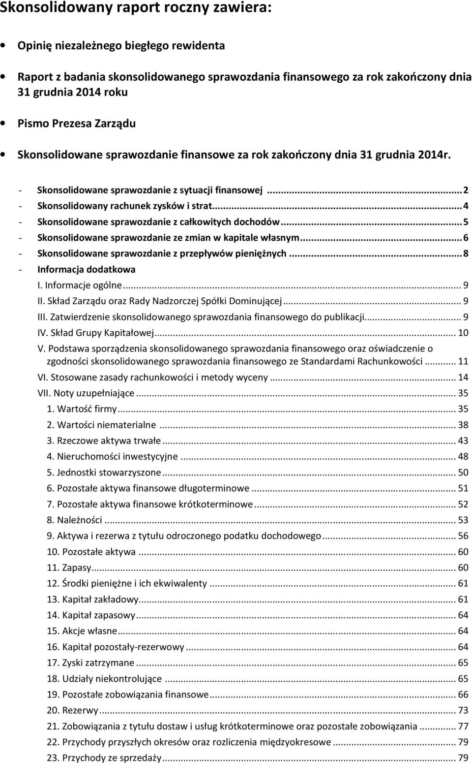 .. 5 - Skonsolidowane sprawozdanie ze zmian w kapitale własnym... 6 - Skonsolidowane sprawozdanie z przepływów pieniężnych... 8 - Informacja dodatkowa I. Informacje ogólne... 9 II.