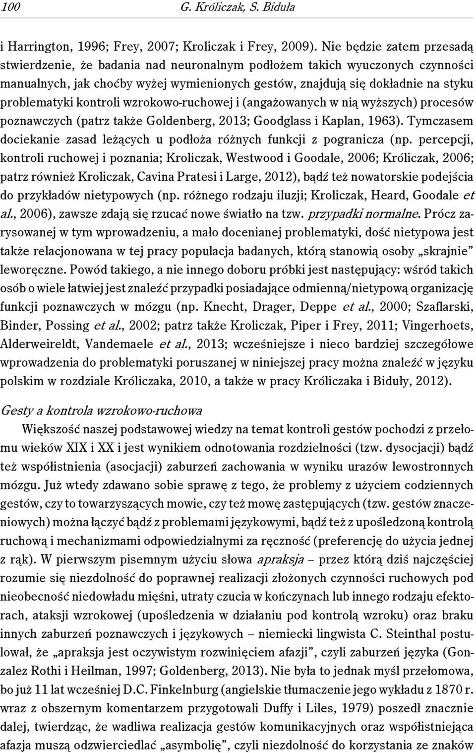 kontroli wzrokowo-ruchowej i (angażowanych w nią wyższych) procesów poznawczych (patrz także Goldenberg, 2013; Goodglass i Kaplan, 1963).