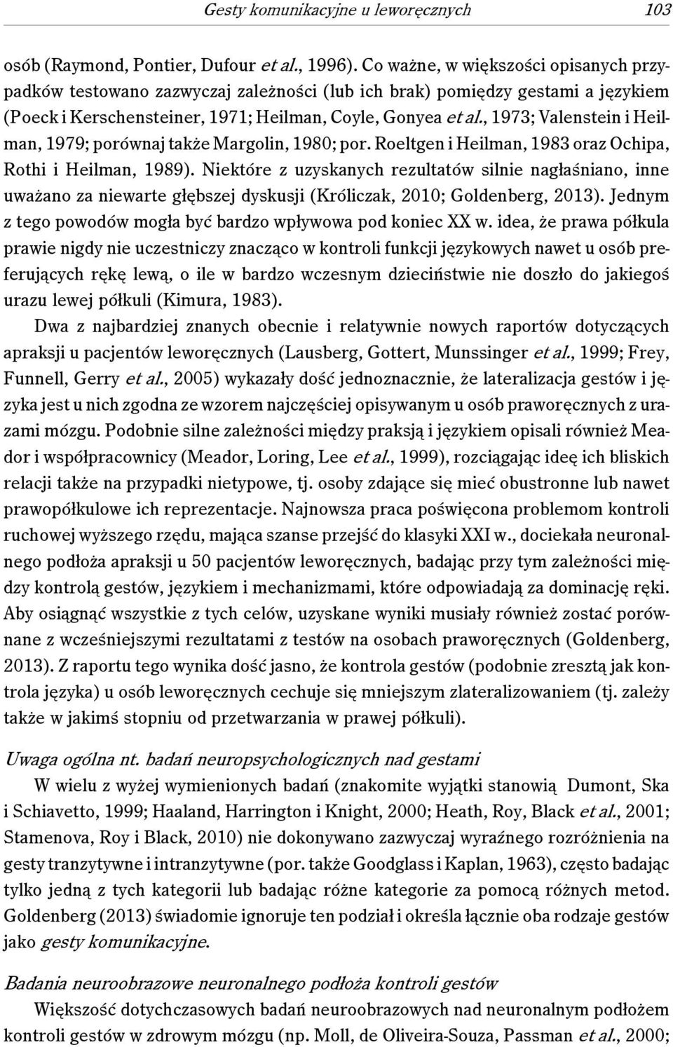 , 1973; Valenstein i Heilman, 1979; porównaj także Margolin, 1980; por. Roeltgen i Heilman, 1983 oraz Ochipa, Rothi i Heilman, 1989).