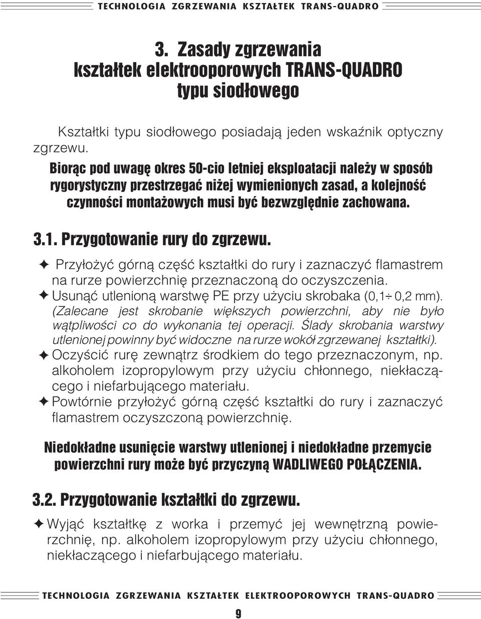 Przygotowanie rury do zgrzewu. FPrzyłożyć górną część kształtki do rury i zaznaczyć flamastrem na rurze powierzchnię przeznaczoną do oczyszczenia.