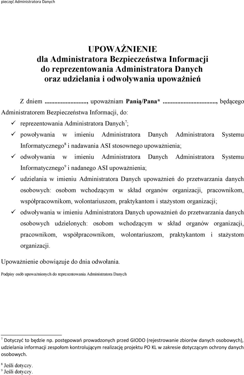 .., będącego Administratorem Bezpieczeństwa Informacji, do: reprezentowania Administratora Danych 7 ; powoływania w imieniu Administratora Danych Administratora Systemu Informatycznego 8 i nadawania