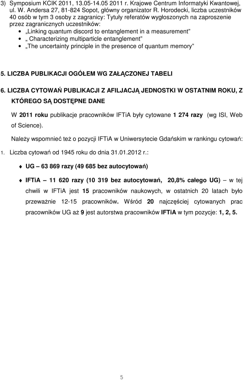 Characterizing multiparticle entanglement The uncertainty principle in the presence of quantum memory 5. LICZBA PUBLIKACJI OGÓŁEM WG ZAŁĄCZONEJ TABELI 6.