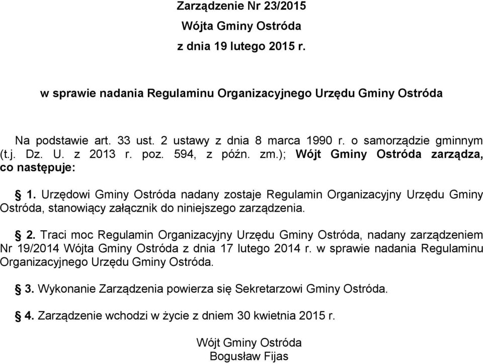 Urzędowi Gminy Ostróda nadany zostaje Regulamin Organizacyjny Urzędu Gminy Ostróda, stanowiący załącznik do niniejszego zarządzenia. 2.