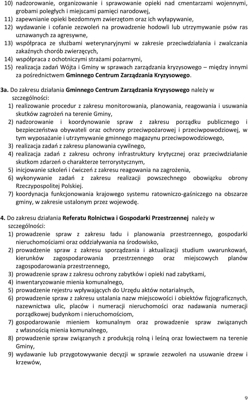 chorób zwierzęcych, 14) współpraca z ochotniczymi strażami pożarnymi, 15) realizacja zadań Wójta i Gminy w sprawach zarządzania kryzysowego między innymi za pośrednictwem Gminnego Centrum Zarządzania