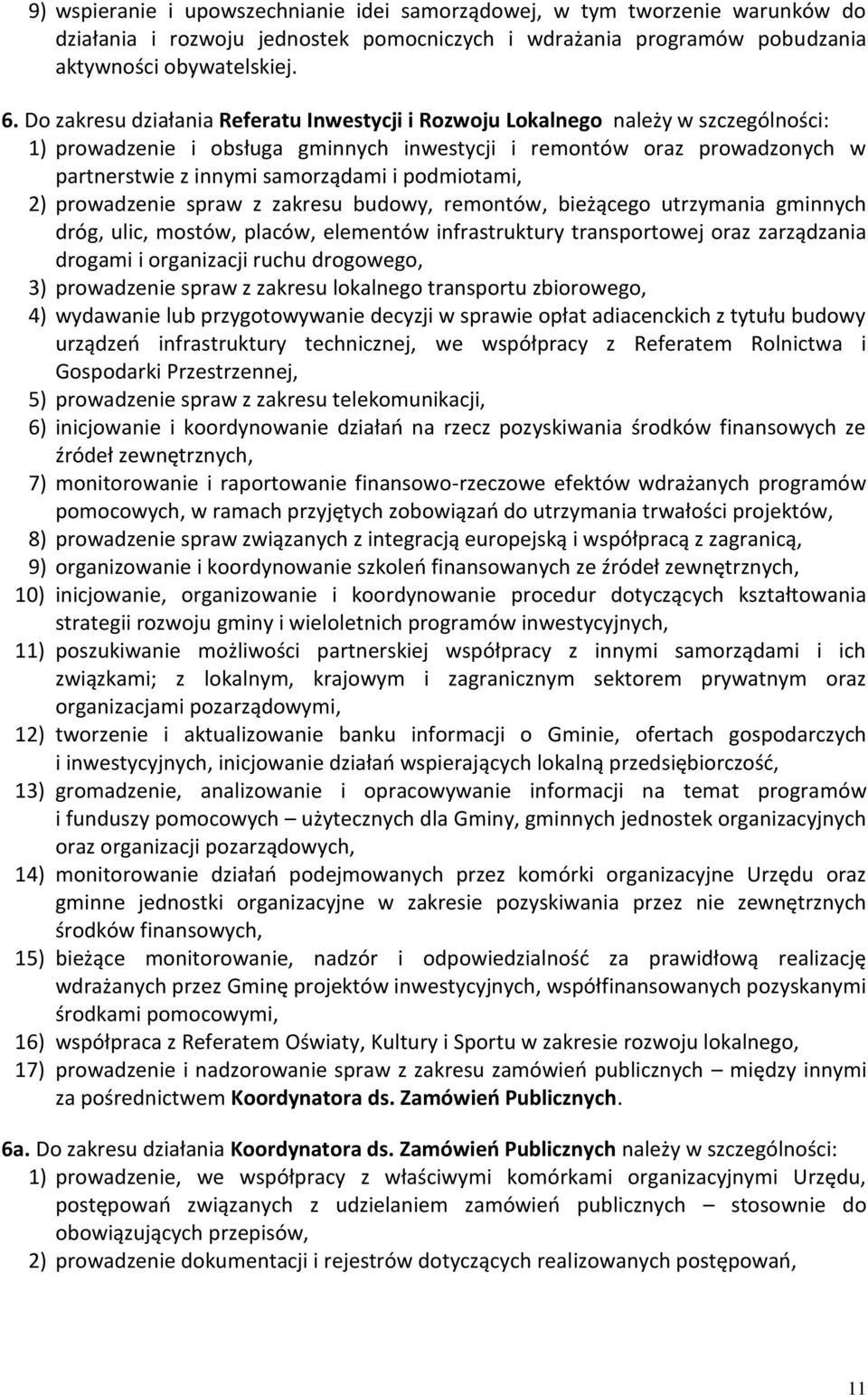 podmiotami, 2) prowadzenie spraw z zakresu budowy, remontów, bieżącego utrzymania gminnych dróg, ulic, mostów, placów, elementów infrastruktury transportowej oraz zarządzania drogami i organizacji