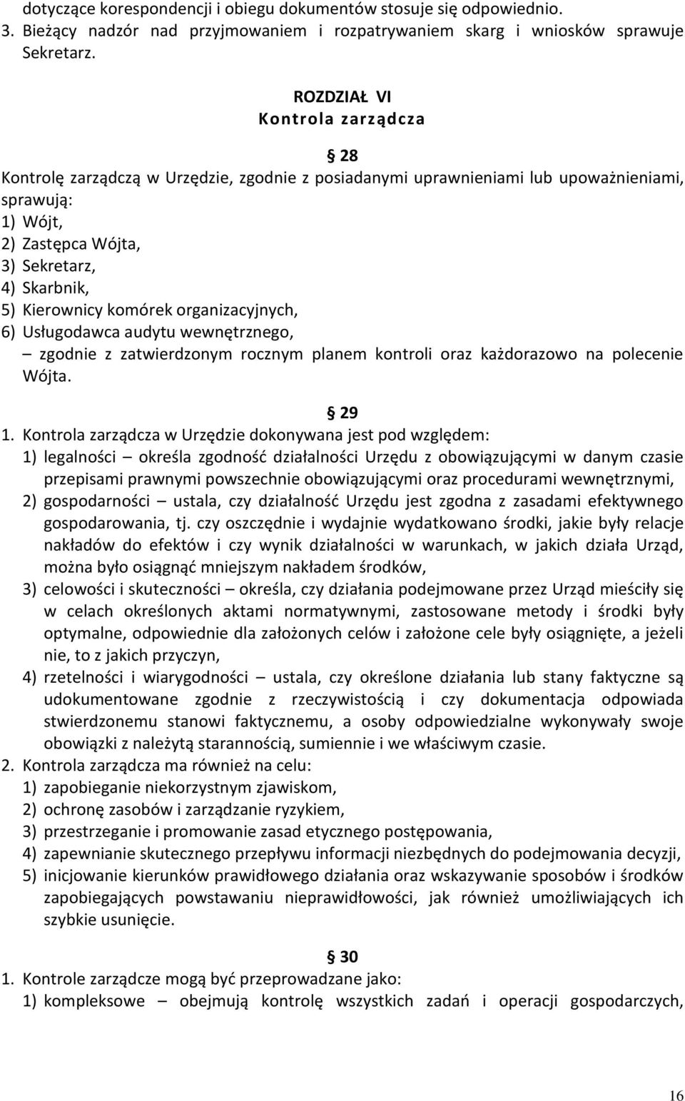 komórek organizacyjnych, 6) Usługodawca audytu wewnętrznego, zgodnie z zatwierdzonym rocznym planem kontroli oraz każdorazowo na polecenie Wójta. 29 1.