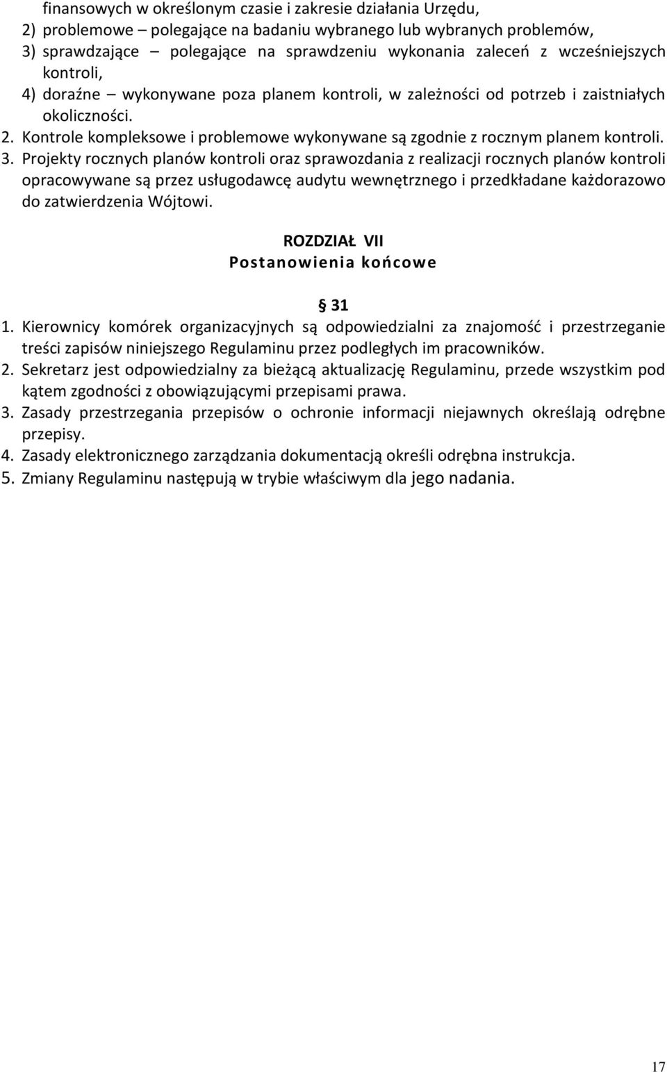 Kontrole kompleksowe i problemowe wykonywane są zgodnie z rocznym planem kontroli. 3.