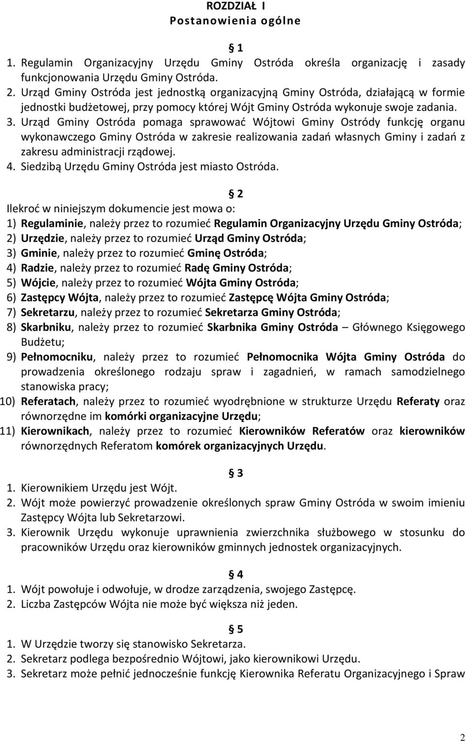 Urząd Gminy Ostróda pomaga sprawować Wójtowi Gminy Ostródy funkcję organu wykonawczego Gminy Ostróda w zakresie realizowania zadań własnych Gminy i zadań z zakresu administracji rządowej. 4.