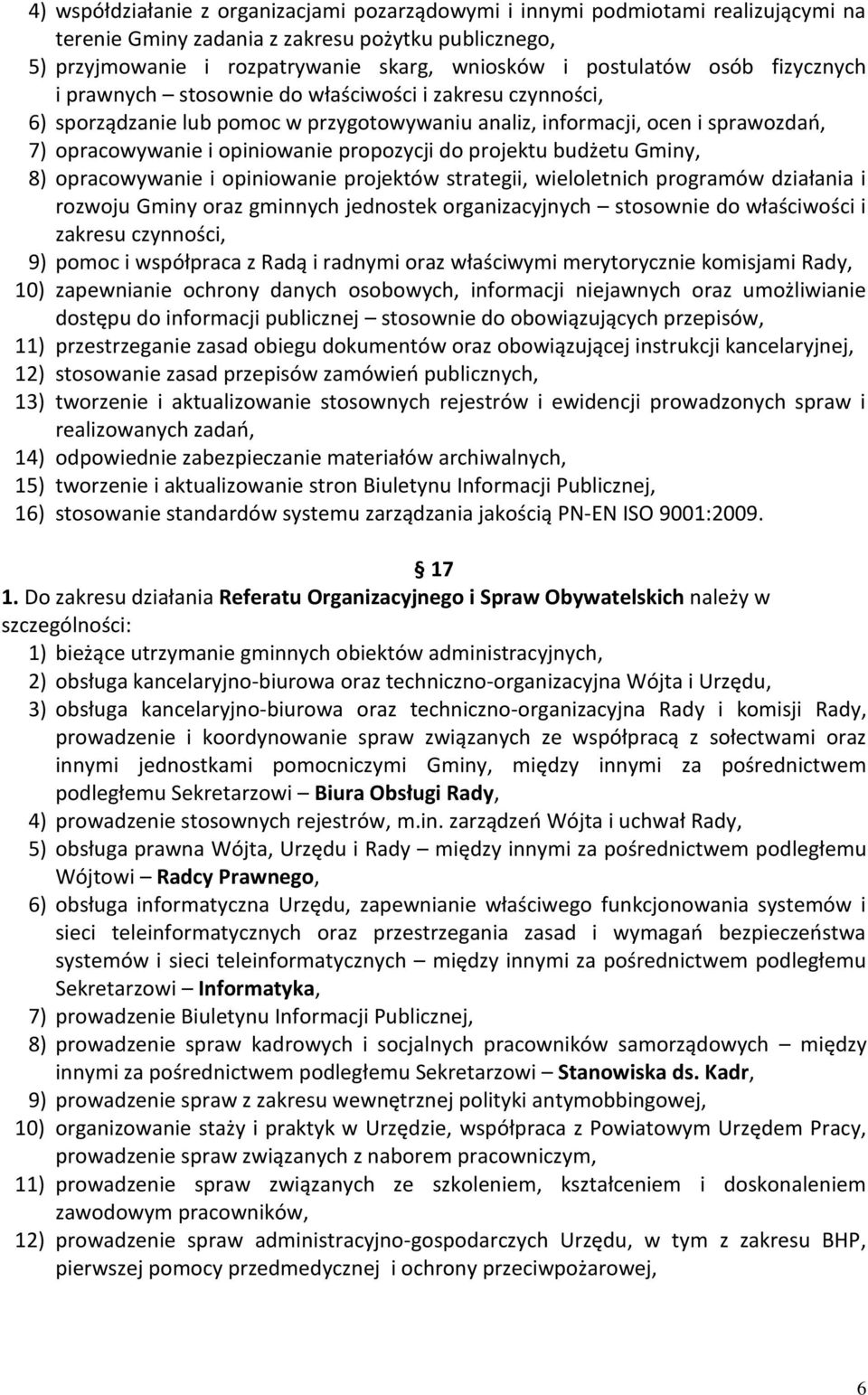 do projektu budżetu Gminy, 8) opracowywanie i opiniowanie projektów strategii, wieloletnich programów działania i rozwoju Gminy oraz gminnych jednostek organizacyjnych stosownie do właściwości i