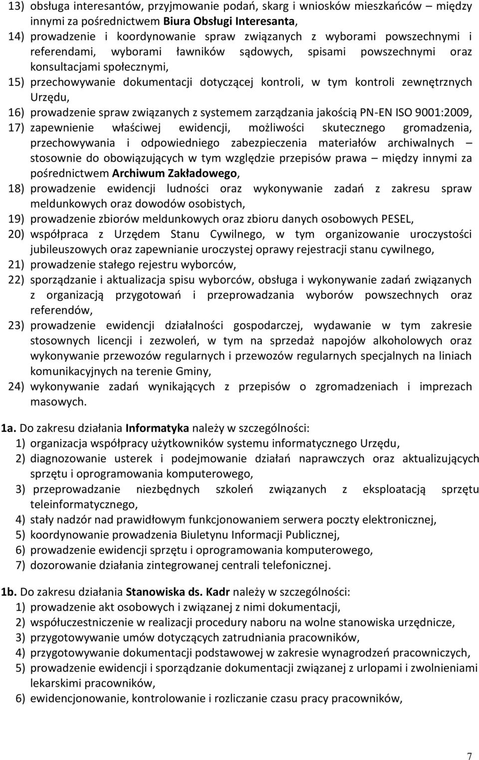 16) prowadzenie spraw związanych z systemem zarządzania jakością PN-EN ISO 9001:2009, 17) zapewnienie właściwej ewidencji, możliwości skutecznego gromadzenia, przechowywania i odpowiedniego