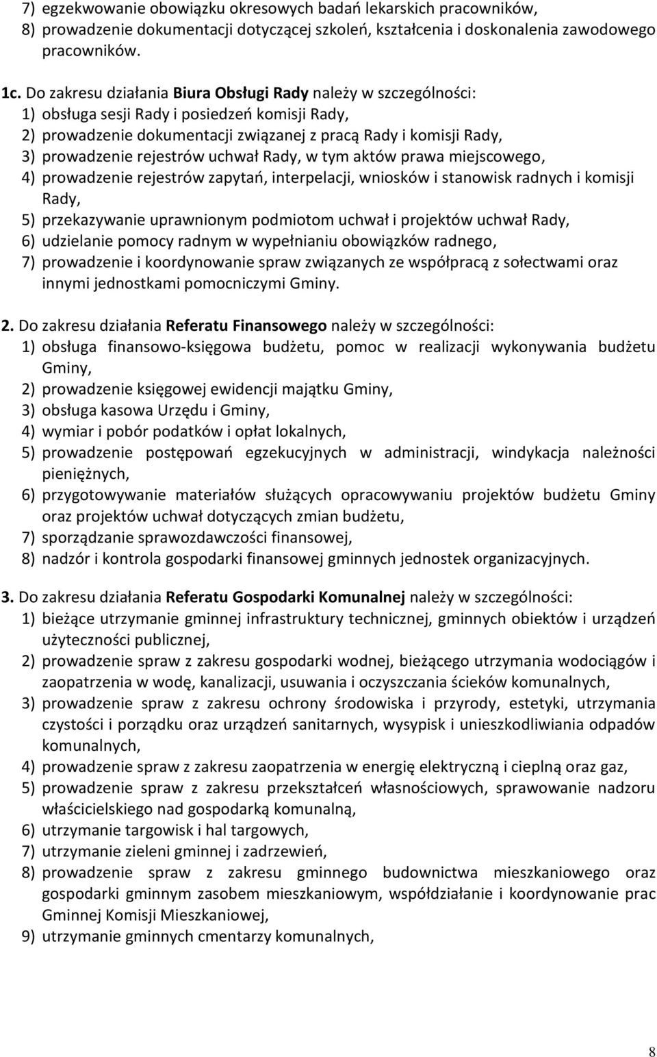 rejestrów uchwał Rady, w tym aktów prawa miejscowego, 4) prowadzenie rejestrów zapytań, interpelacji, wniosków i stanowisk radnych i komisji Rady, 5) przekazywanie uprawnionym podmiotom uchwał i