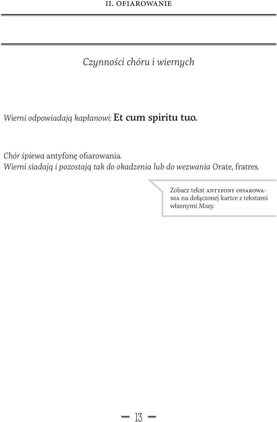 Wierni siadają i pozostają tak do okadzenia lub do wezwania Orate,