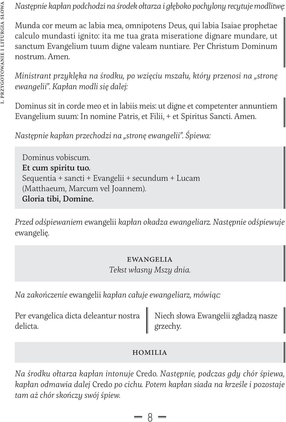 Ministrant przyklęka na środku, po wzięciu mszału, który przenosi na stronę ewangelii.