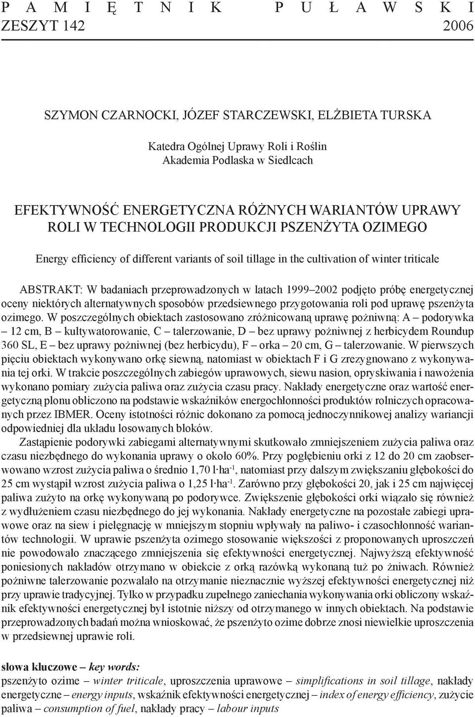 przeprowadzonych w latach 1999 2002 podjęto próbę energetycznej oceny niektórych alternatywnych sposobów przedsiewnego przy gotowania roli pod uprawę pszen żyta ozimego.