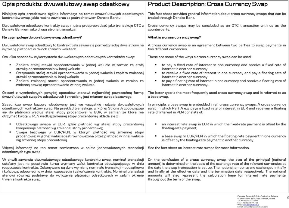 Dwuwalutowy swap odsetkowy to kontrakt, jaki zawierają pomiędzy sobą dwie strony na wymianę płatności w dwóch różnych walutach.