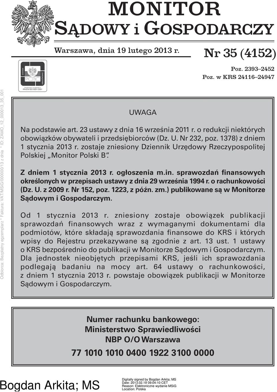 Z dniem 1 stycznia 2013 r. ogłoszenia m.in. sprawozdań finansowych określonych w przepisach ustawy z dnia 29 września 1994 r. o rachunkowości (Dz. U. z 2009 r. Nr 152, poz. 1223, z późn. zm.