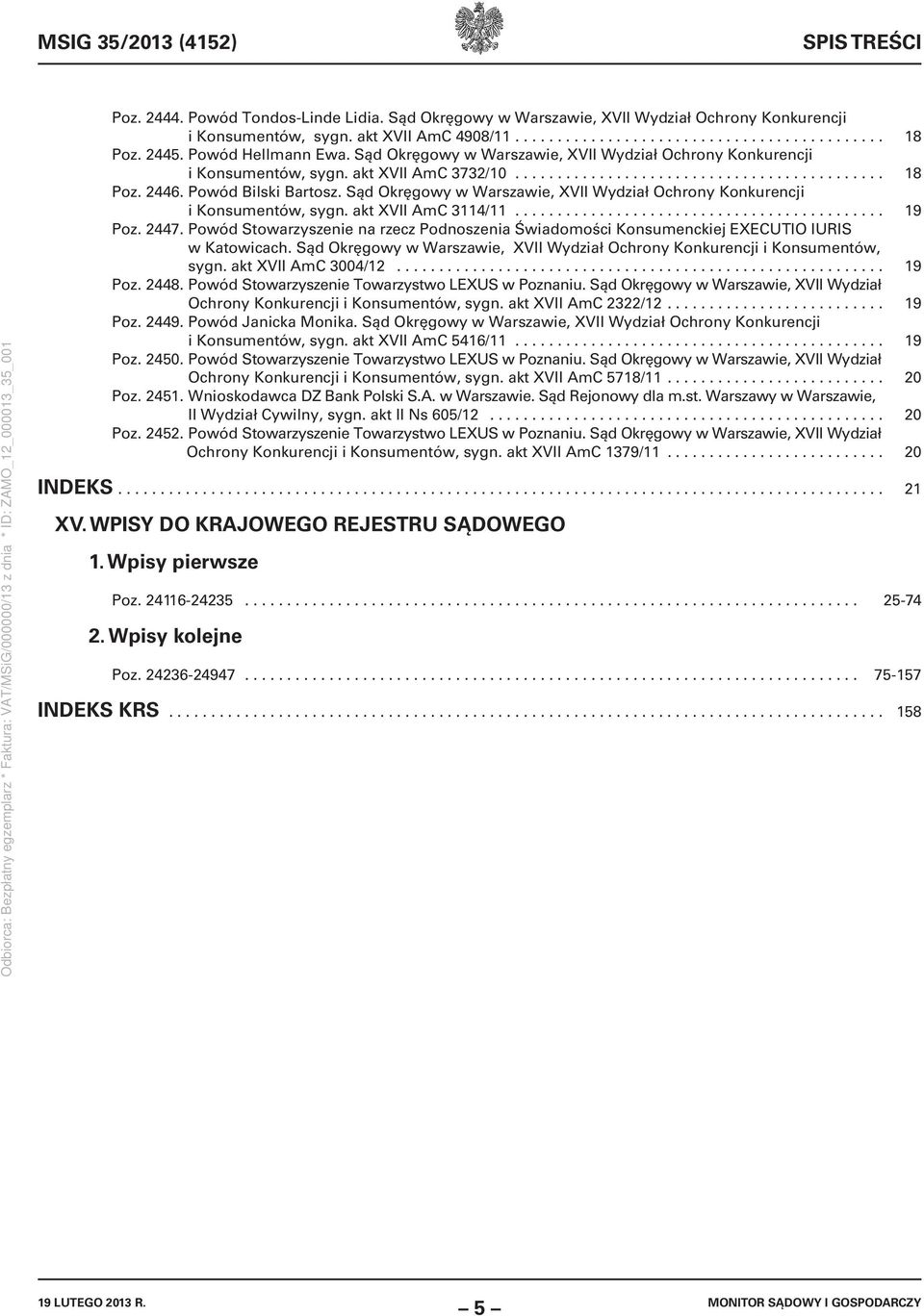 Powód Bilski Bartosz. Sąd Okręgowy w Warszawie, XVII Wydział Ochrony Konkurencji i Konsumentów, sygn. akt XVII AmC 3114/11............................................ 19 Poz. 2447.