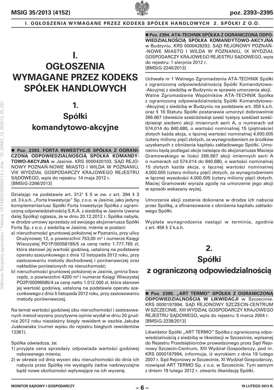 [BMSiG-2266/2013] Działając na podstawie art. 312 1 5 w zw. z art. 394 3 zd. 3 k.s.h. Forta Inwestycje Sp. z o.o. w Jasinie, jako jedyny komplementariusz Spółki Forta Inwestycje Spółka z ograniczoną odpowiedzialnością S.