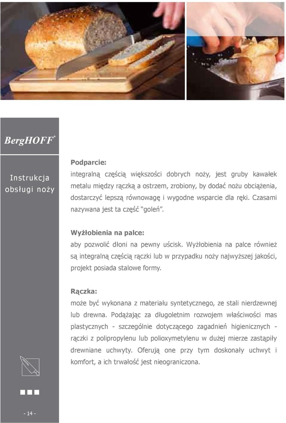 Wyżłobienia na palce również są integralną częścią rączki lub w przypadku noży najwyższej jakości, projekt posiada stalowe formy.
