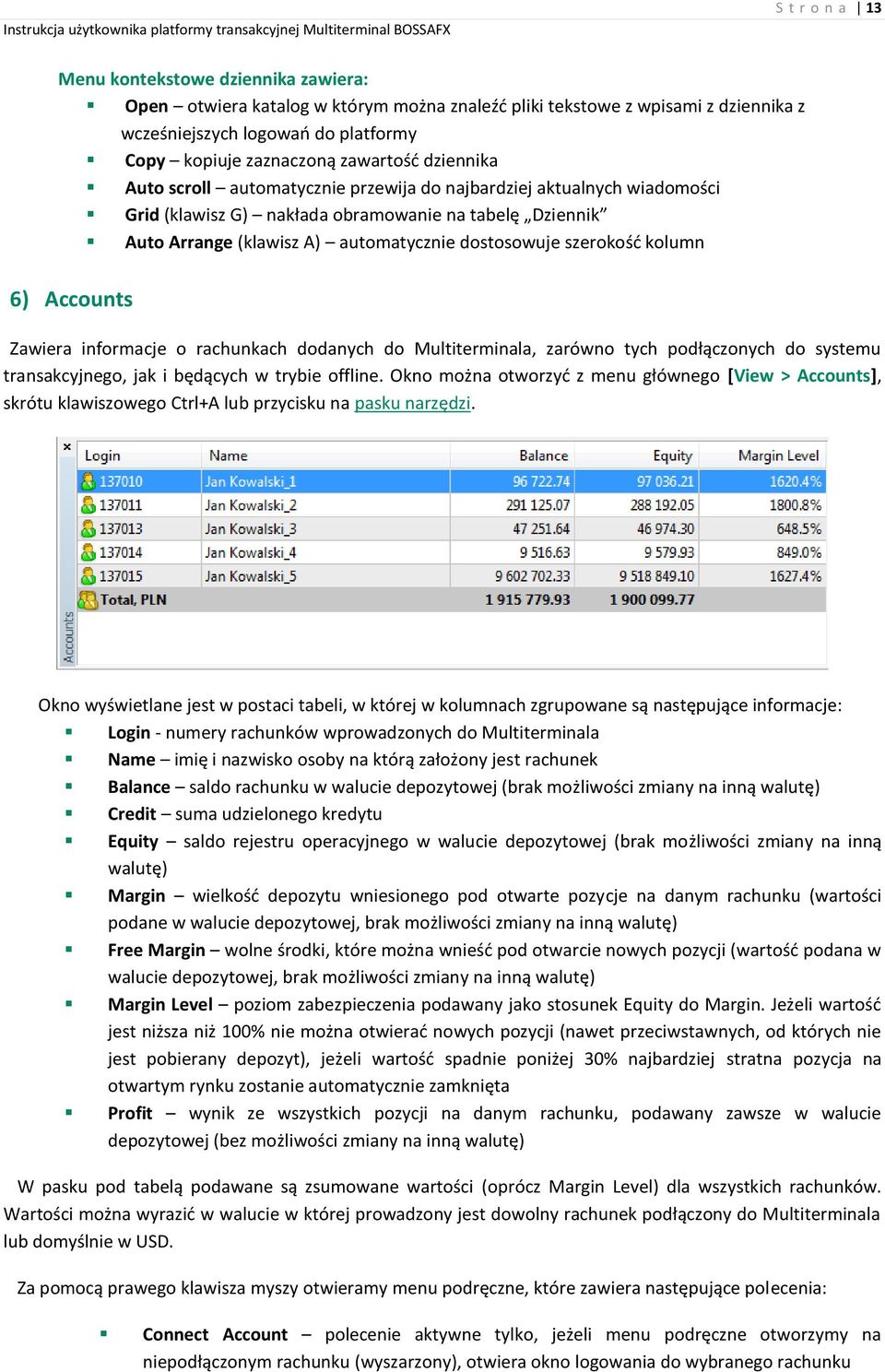 szerokość kolumn 6) Accounts Zawiera informacje o rachunkach dodanych do Multiterminala, zarówno tych podłączonych do systemu transakcyjnego, jak i będących w trybie offline.