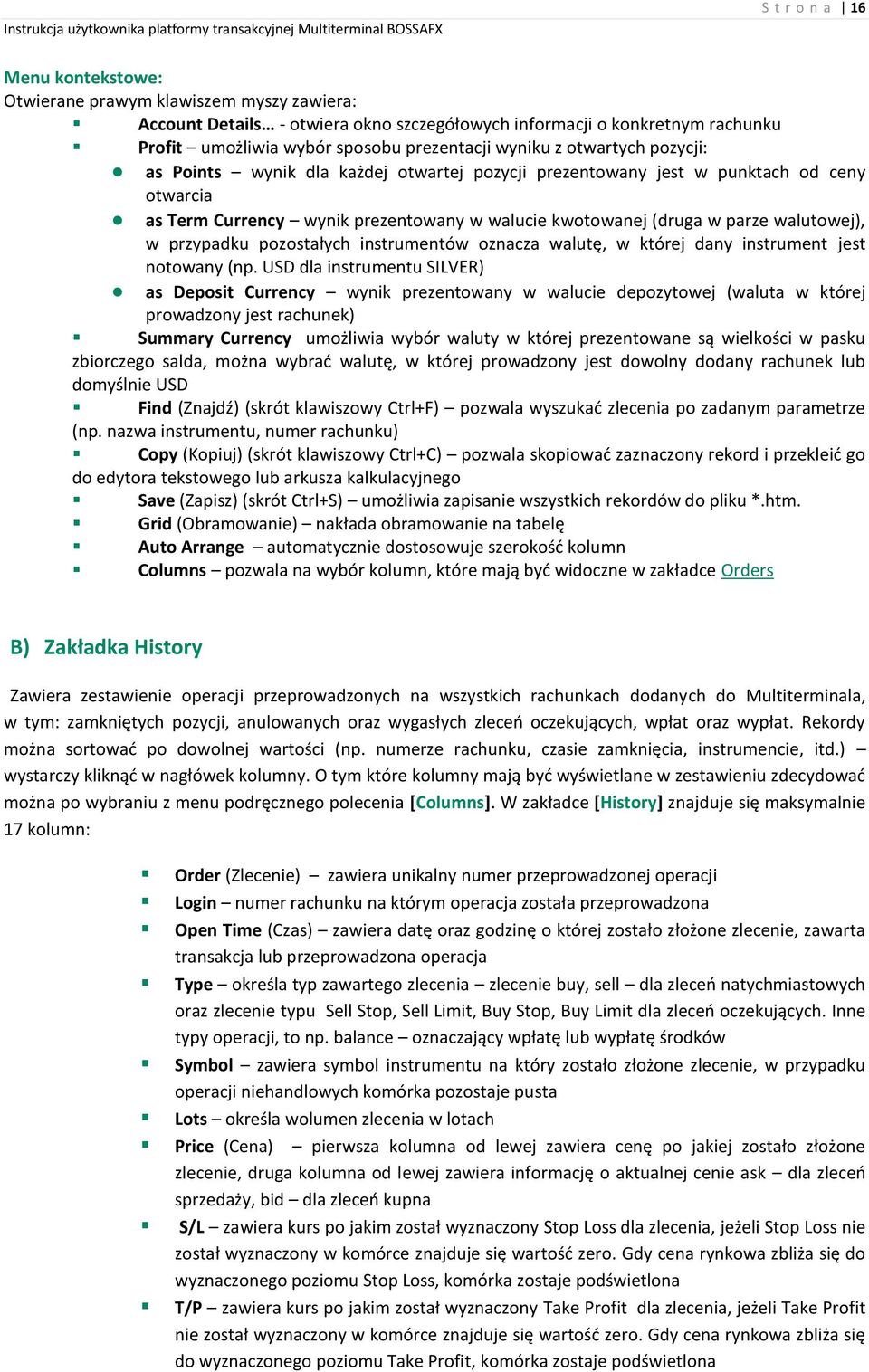 walutowej), w przypadku pozostałych instrumentów oznacza walutę, w której dany instrument jest notowany (np.