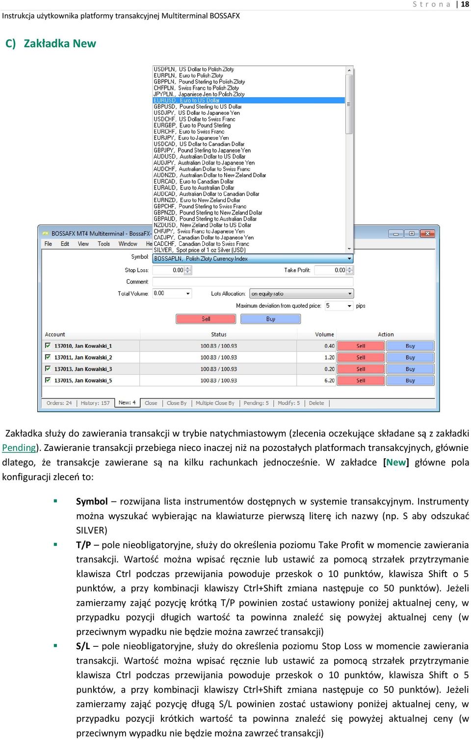 W zakładce [New] główne pola konfiguracji zleceń to: Symbol rozwijana lista instrumentów dostępnych w systemie transakcyjnym.