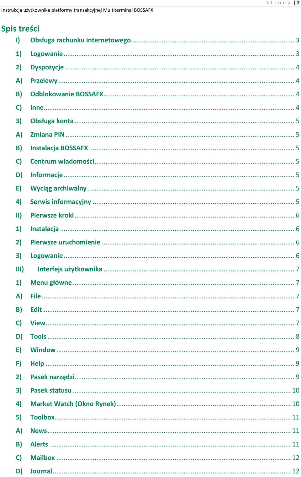 .. 6 1) Instalacja... 6 2) Pierwsze uruchomienie... 6 3) Logowanie... 6 III) Interfejs użytkownika... 7 1) Menu główne... 7 A) File... 7 B) Edit... 7 C) View... 7 D) Tools.