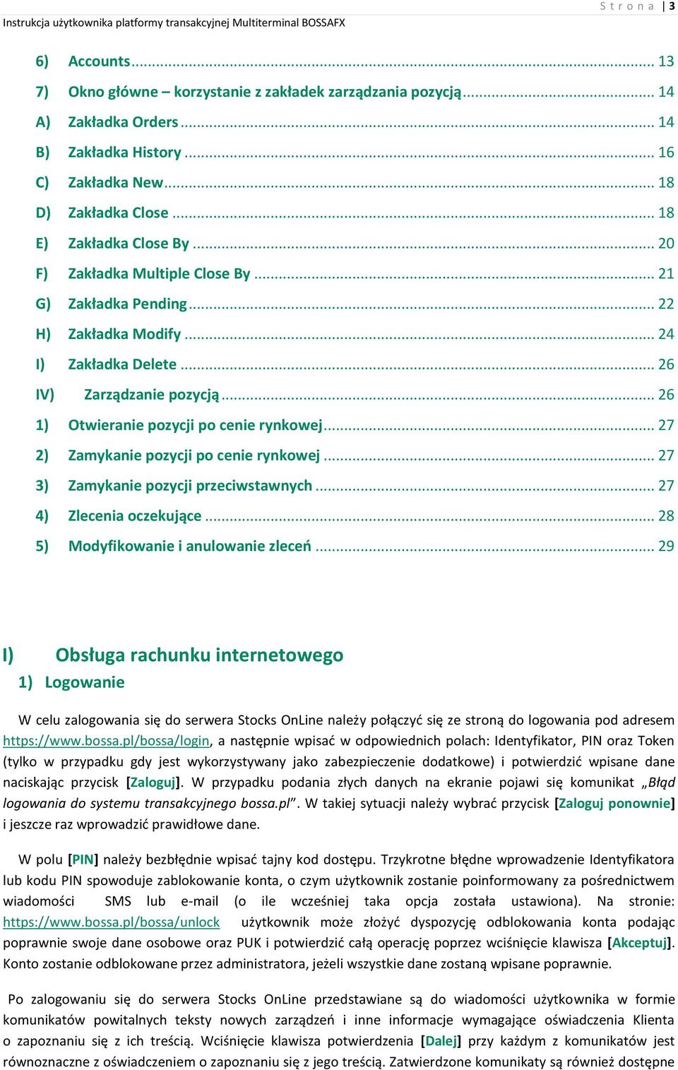 .. 26 1) Otwieranie pozycji po cenie rynkowej... 27 2) Zamykanie pozycji po cenie rynkowej... 27 3) Zamykanie pozycji przeciwstawnych... 27 4) Zlecenia oczekujące.