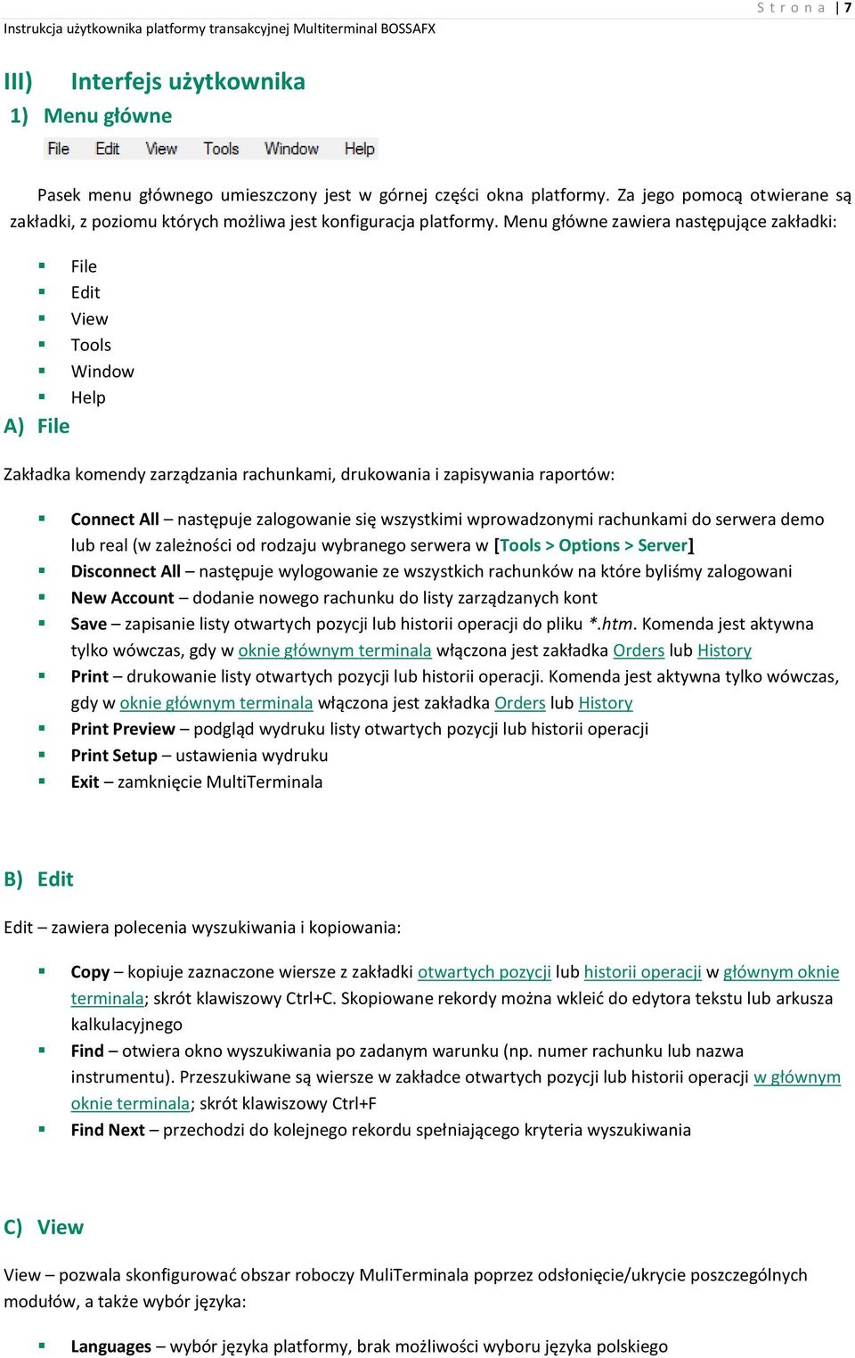 Menu główne zawiera następujące zakładki: File Edit View Tools Window Help A) File Zakładka komendy zarządzania rachunkami, drukowania i zapisywania raportów: Connect All następuje zalogowanie się