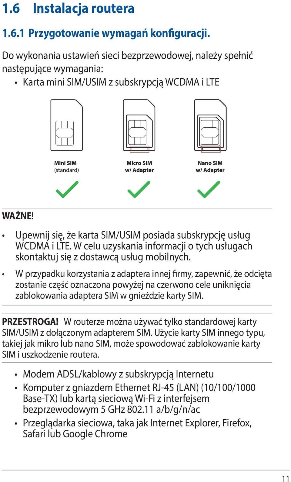 W przypadku korzystania z adaptera innej firmy, zapewnić, że odcięta zostanie część oznaczona powyżej na czerwono cele uniknięcia zablokowania adaptera SIM w gnieździe karty SIM. PRZESTROGA!