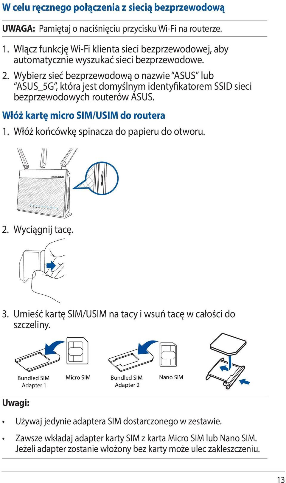 Wybierz sieć bezprzewodową o nazwie ASUS lub ASUS_5G, która jest domyślnym identyfikatorem SSID sieci bezprzewodowych routerów ASUS. Włóż kartę micro SIM/USIM do routera 1.