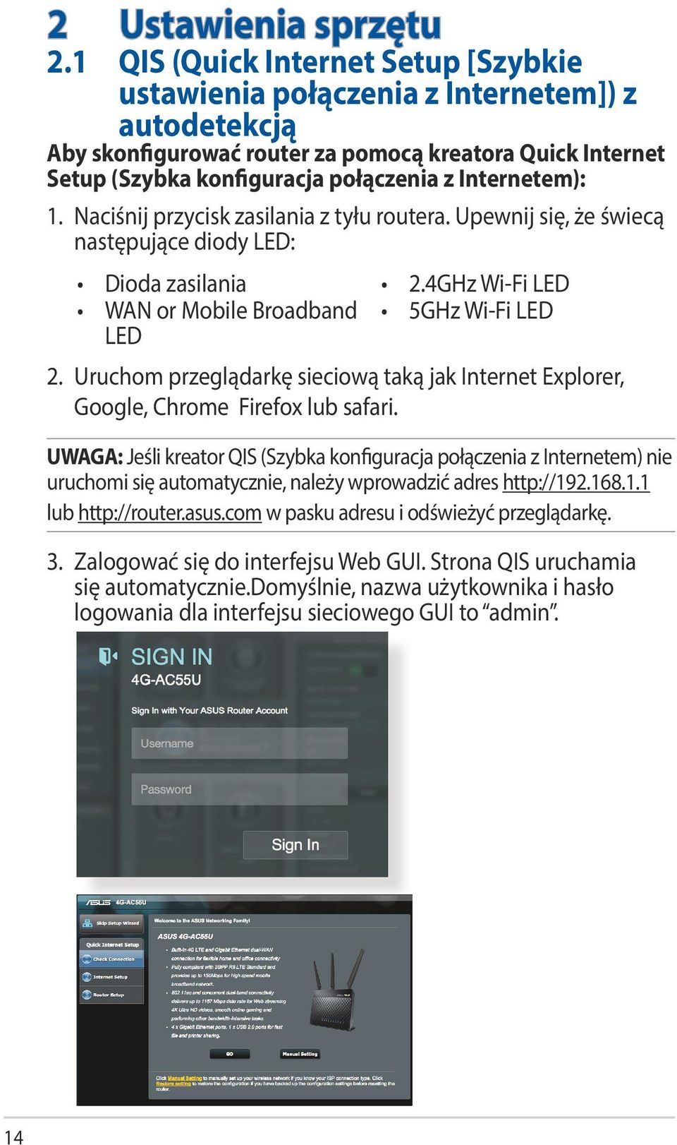 Internetem): 1. Naciśnij przycisk zasilania z tyłu routera. Upewnij się, że świecą następujące diody LED: Dioda zasilania WAN or Mobile Broadband LED 2.4GHz Wi-Fi LED 5GHz Wi-Fi LED 2.