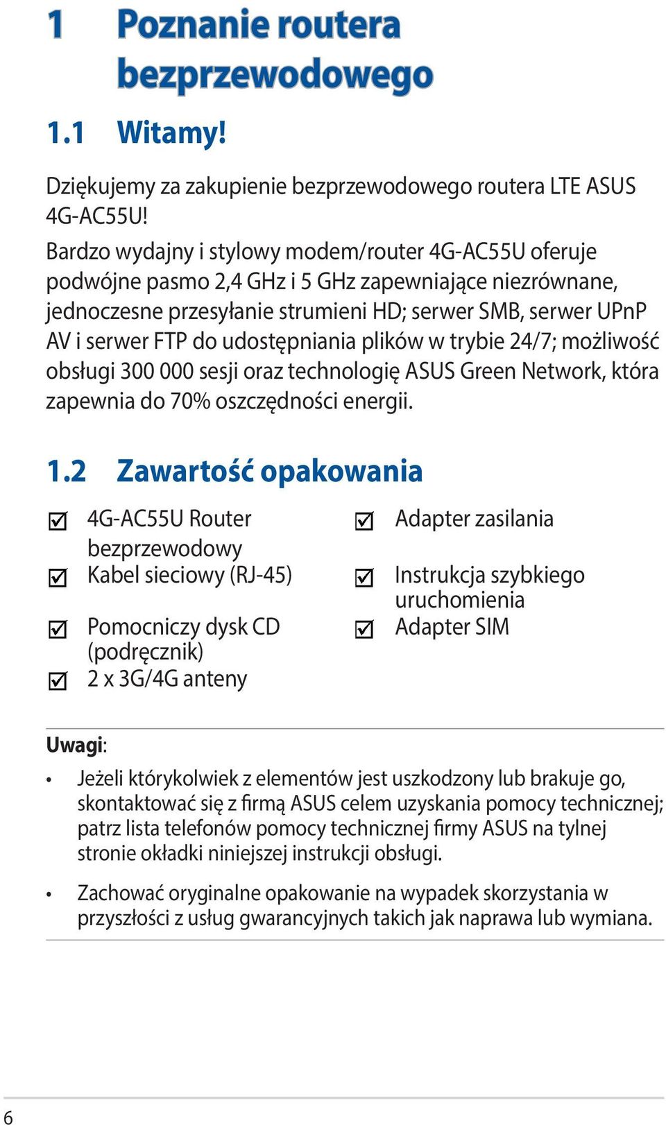 udostępniania plików w trybie 24/7; możliwość obsługi 300 000 sesji oraz technologię ASUS Green Network, która zapewnia do 70% oszczędności energii. 1.