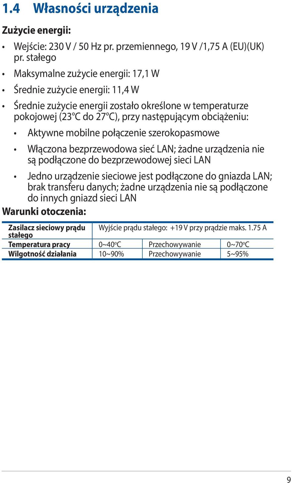 mobilne połączenie szerokopasmowe Włączona bezprzewodowa sieć LAN; żadne urządzenia nie są podłączone do bezprzewodowej sieci LAN Jedno urządzenie sieciowe jest podłączone do gniazda LAN; brak