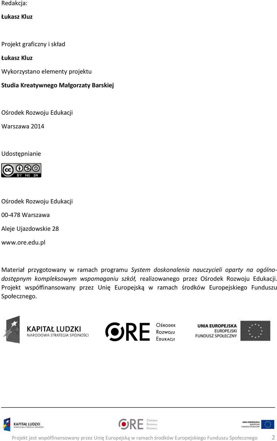 pl Materiał przygotowany w ramach programu System doskonalenia nauczycieli oparty na ogólnodostępnym kompleksowym wspomaganiu szkół, realizowanego przez Ośrodek