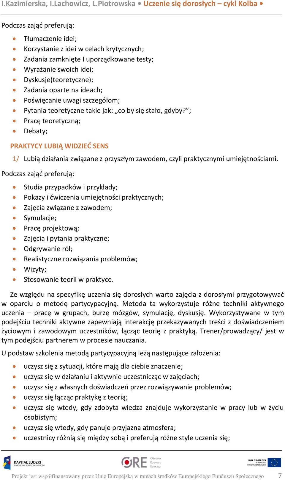 ; Pracę teoretyczną; Debaty; PRAKTYCY LUBIĄ WIDZIEĆ SENS 1/ Lubią działania związane z przyszłym zawodem, czyli praktycznymi umiejętnościami.