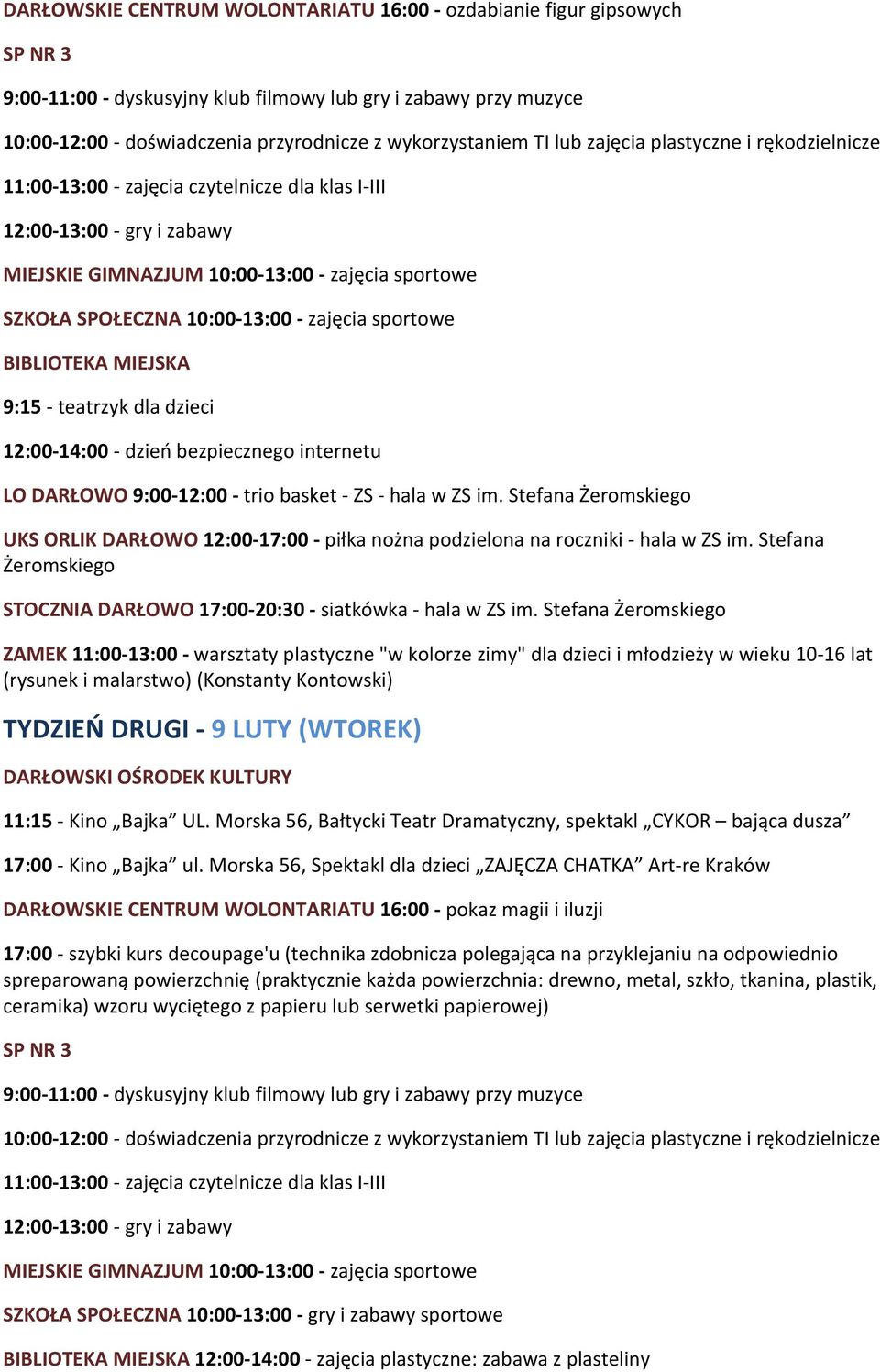 Stefana 11:00-13:00 - warsztaty plastyczne "w kolorze zimy" dla dzieci i młodzieży w wieku 10-16 lat (rysunek i malarstwo) (Konstanty Kontowski) TYDZIEŃ DRUGI - 9 LUTY (WTOREK) 11:15 - Kino Bajka UL.