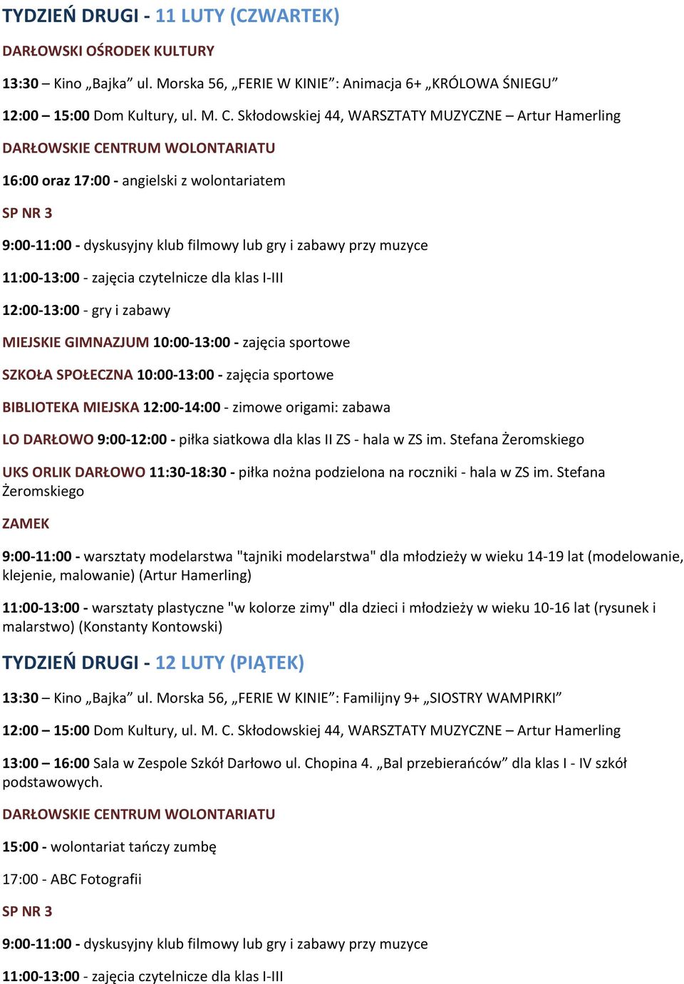 9:00-12:00 - piłka siatkowa dla klas II ZS - hala w ZS im. Stefana UKS ORLIK DARŁOWO 11:30-18:30 - piłka nożna podzielona na roczniki - hala w ZS im.