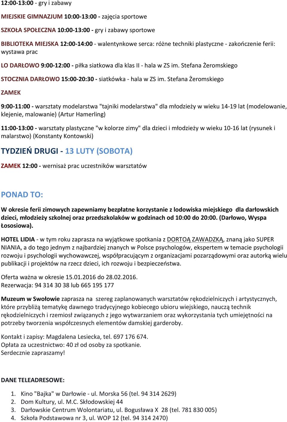 Stefana 9:00-11:00 - warsztaty modelarstwa "tajniki modelarstwa" dla młodzieży w wieku 14-19 lat (modelowanie, klejenie, malowanie) (Artur Hamerling) 11:00-13:00 - warsztaty plastyczne "w kolorze