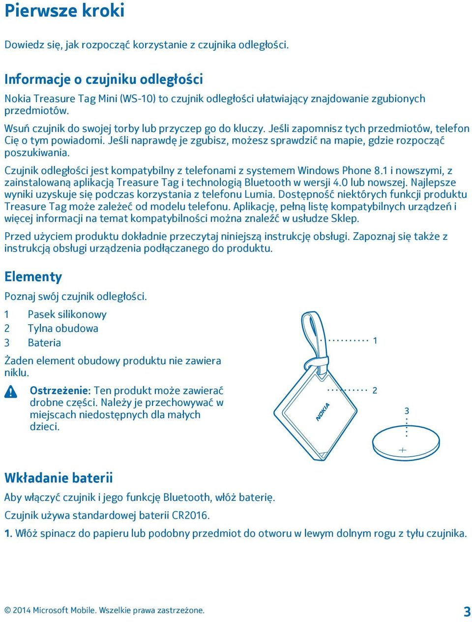 Jeśli zapomnisz tych przedmiotów, telefon Cię o tym powiadomi. Jeśli naprawdę je zgubisz, możesz sprawdzić na mapie, gdzie rozpocząć poszukiwania.