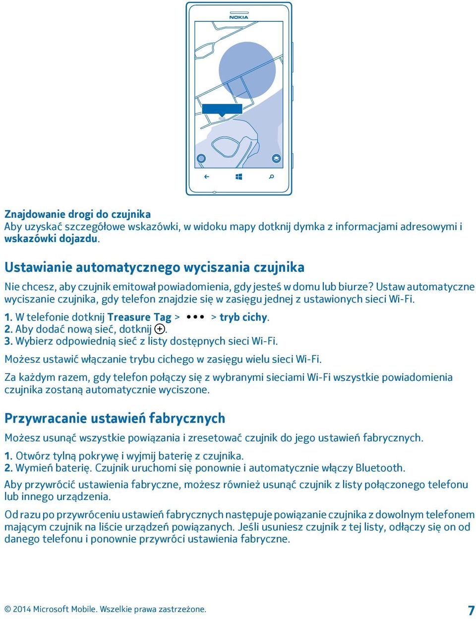 Ustaw automatyczne wyciszanie czujnika, gdy telefon znajdzie się w zasięgu jednej z ustawionych sieci Wi-Fi. 1. W telefonie dotknij Treasure Tag > > tryb cichy. 2. Aby dodać nową sieć, dotknij. 3.