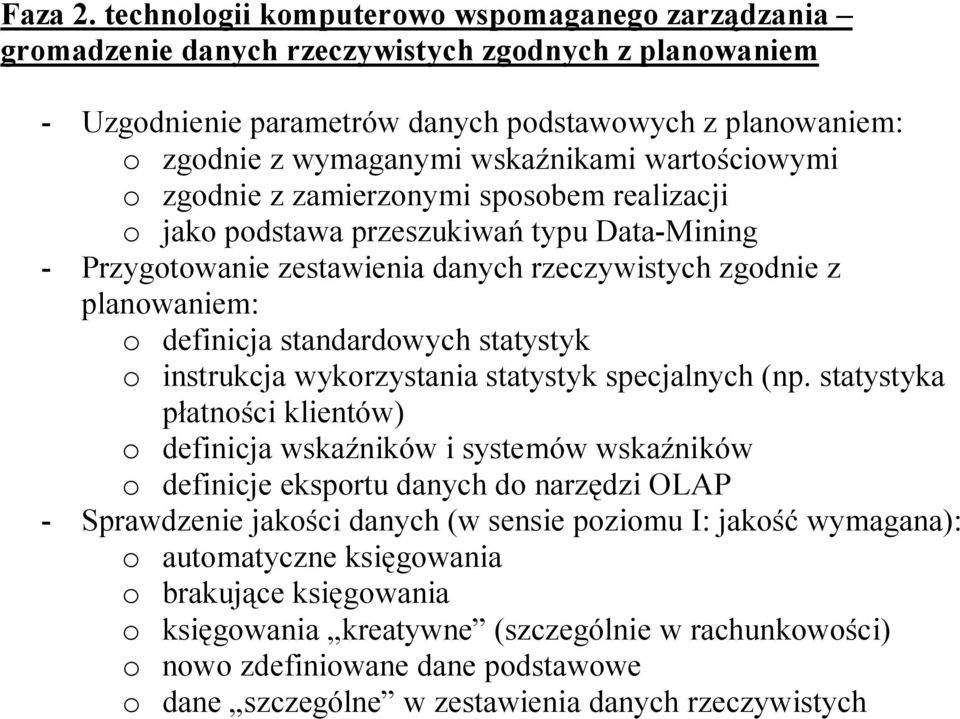 wartościowymi o zgodnie z zamierzonymi sposobem realizacji o jako podstawa przeszukiwań typu Data-Mining - Przygotowanie zestawienia danych rzeczywistych zgodnie z planowaniem: o definicja