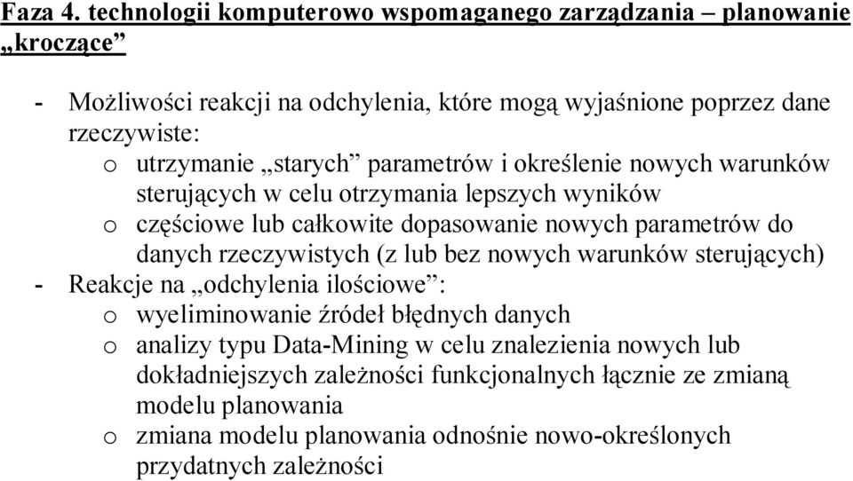 starych parametrów i określenie nowych warunków sterujących w celu otrzymania lepszych wyników o częściowe lub całkowite dopasowanie nowych parametrów do danych