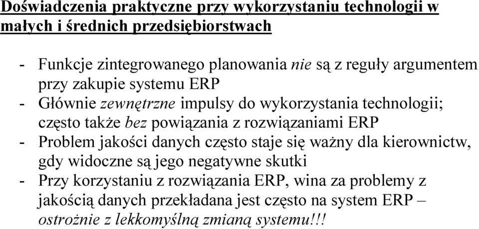 rozwiązaniami ERP - Problem jakości danych często staje się waŝny dla kierownictw, gdy widoczne są jego negatywne skutki - Przy