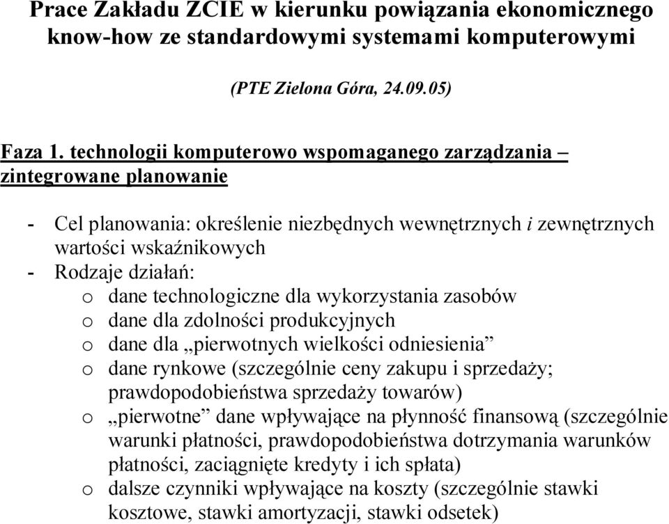 technologiczne dla wykorzystania zasobów o dane dla zdolności produkcyjnych o dane dla pierwotnych wielkości odniesienia o dane rynkowe (szczególnie ceny zakupu i sprzedaŝy; prawdopodobieństwa